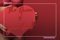 The Queen of your Heart