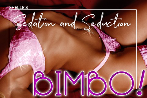 BIMBO--Sedation and Seduction by Shelle Rivers