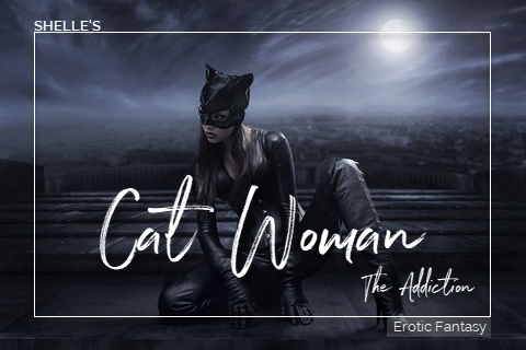 Cat Woman - The Addiction | Shelle Rivers