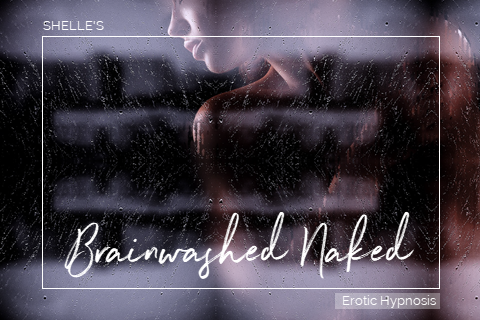 Brainwashed Naked | Shelle Rivers