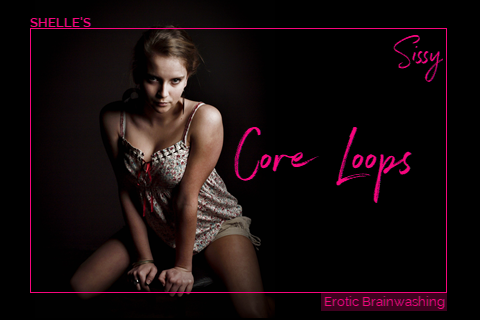Core Loops - Sissy | Shelle Rivers