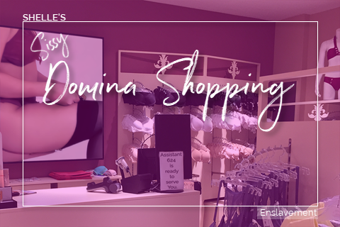 Domina Shopping - Sissy | Shelle Rivers