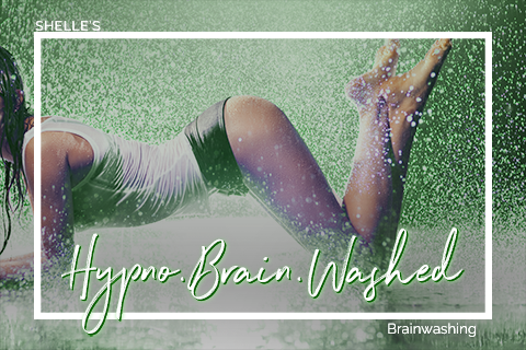 Hypno.Brain.Washed | Brainwashed Brainwashing Hypnosis | Shelle Rivers