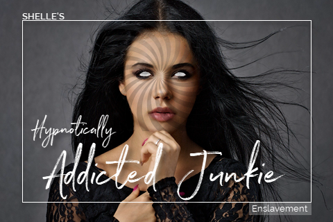 Hypnotically Addicted Junkie | Shelle Rivers