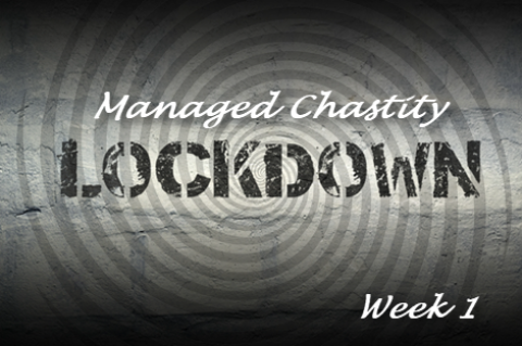 Chastity LOCKDOWN--Week 1