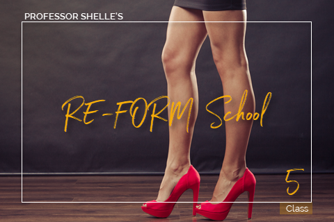 Professor Shelle's ReForm School - Class #5